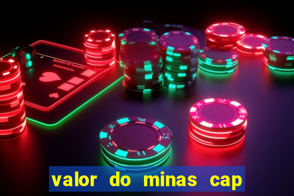 valor do minas cap dessa semana